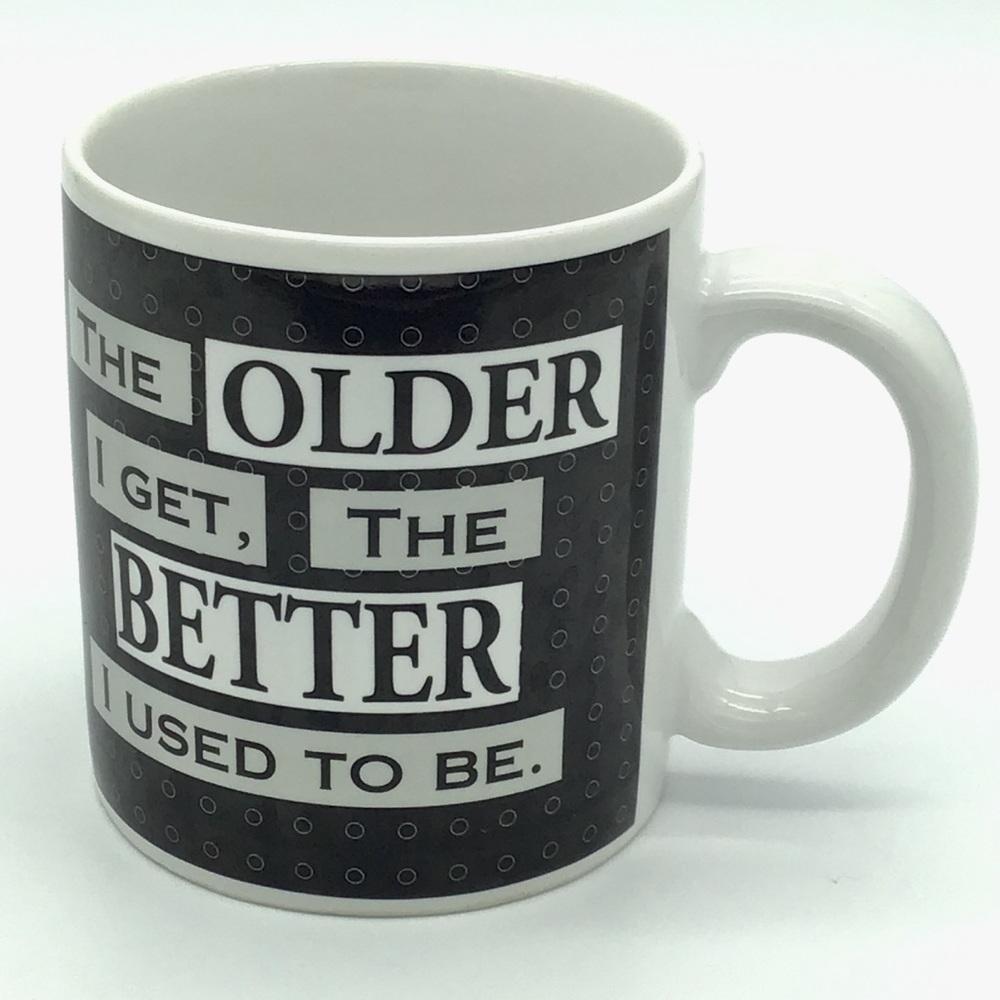 Russ Berrie Coffee Mug The Older I Get The Better